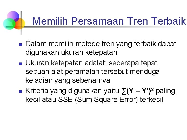 Memilih Persamaan Tren Terbaik n n n Dalam memilih metode tren yang terbaik dapat