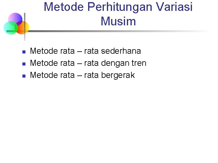 Metode Perhitungan Variasi Musim n n n Metode rata – rata sederhana Metode rata