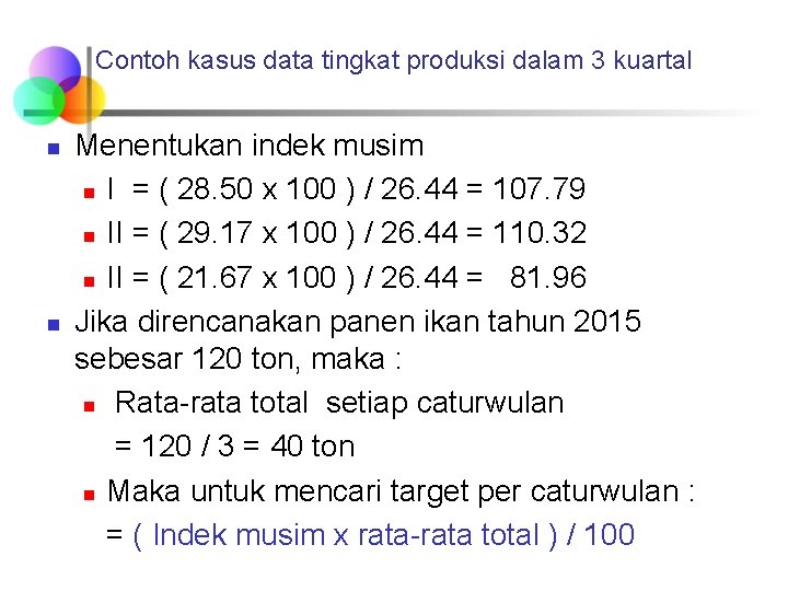 Contoh kasus data tingkat produksi dalam 3 kuartal n n Menentukan indek musim n