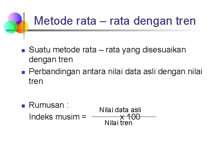 Metode rata – rata dengan tren n Suatu metode rata – rata yang disesuaikan