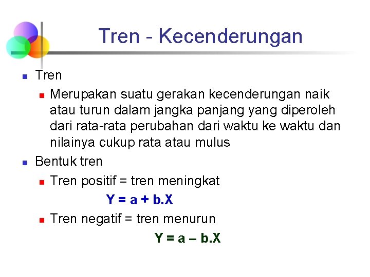 Tren - Kecenderungan n n Tren n Merupakan suatu gerakan kecenderungan naik atau turun