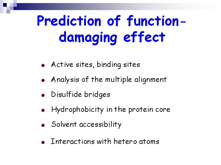 Prediction of functiondamaging effect Active sites, binding sites Analysis of the multiple alignment Disulfide