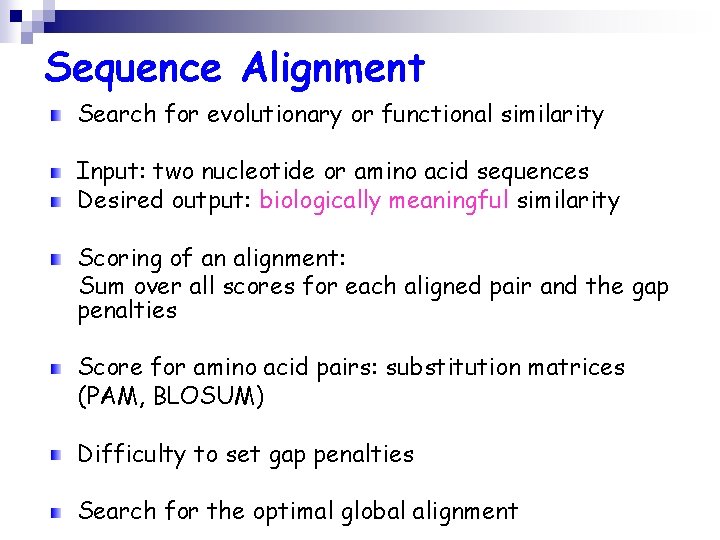 Sequence Alignment Search for evolutionary or functional similarity Input: two nucleotide or amino acid