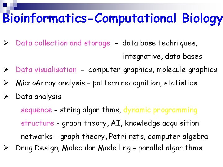 Bioinformatics-Computational Biology Ø Data collection and storage - data base techniques, integrative, data bases