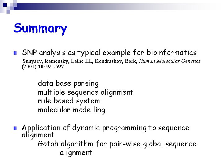 Summary SNP analysis as typical example for bioinformatics Sunyaev, Ramensky, Lathe III. , Kondrashov,