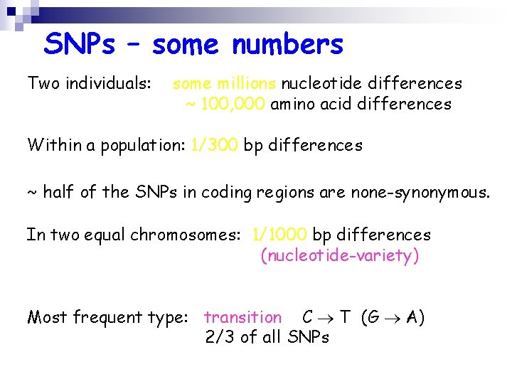 SNPs – some numbers Two individuals: some millions nucleotide differences ~ 100, 000 amino