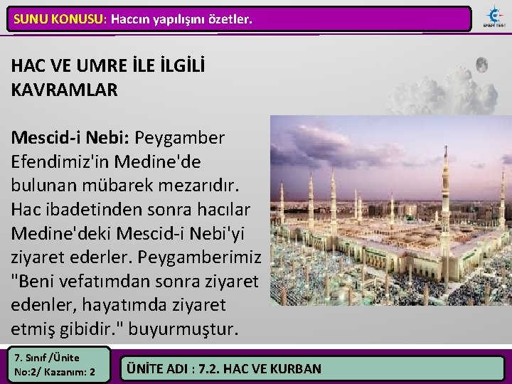 SUNU KONUSU: Haccın yapılışını özetler. HAC VE UMRE İLGİLİ KAVRAMLAR Mescid-i Nebi: Peygamber Efendimiz'in