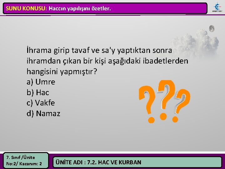 SUNU KONUSU: Haccın yapılışını özetler. İhrama girip tavaf ve sa'y yaptıktan sonra ihramdan çıkan