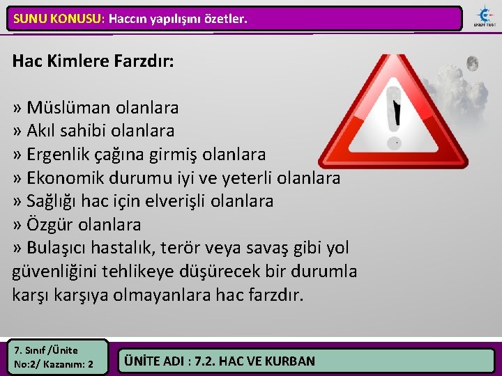 SUNU KONUSU: Haccın yapılışını özetler. Hac Kimlere Farzdır: » Müslüman olanlara » Akıl sahibi