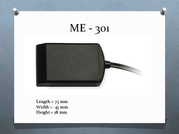 ME - 301 Length = 75 mm Width = 45 mm Height = 18 ME - 301 Length = 75 mm Width = 45 mm Height = 18