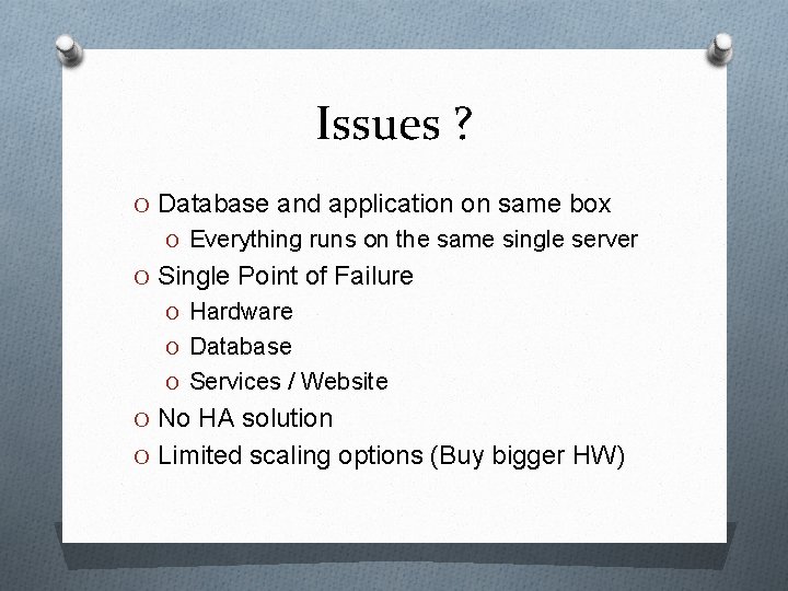 Issues ? O Database and application on same box O Everything runs on the