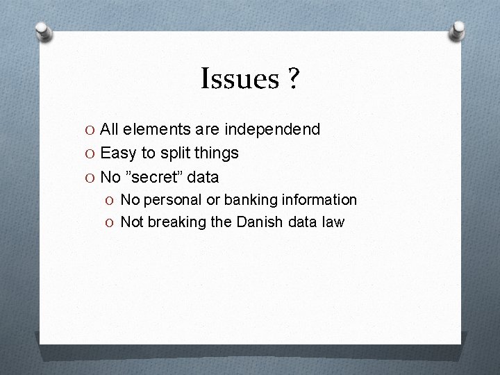 Issues ? O All elements are independend O Easy to split things O No Issues ? O All elements are independend O Easy to split things O No
