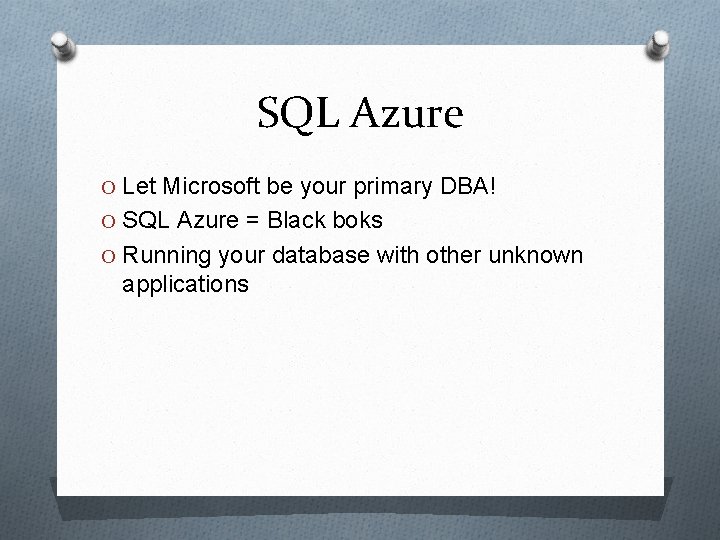 SQL Azure O Let Microsoft be your primary DBA! O SQL Azure = Black
