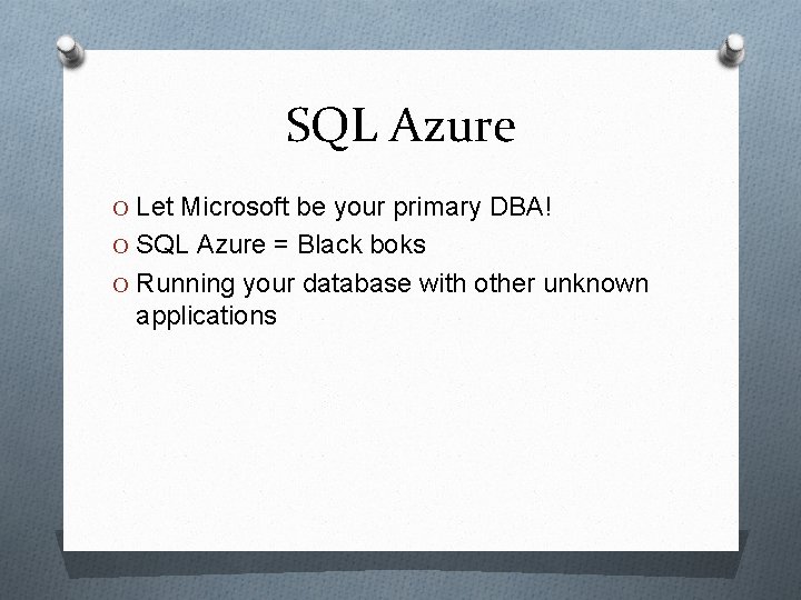 SQL Azure O Let Microsoft be your primary DBA! O SQL Azure = Black SQL Azure O Let Microsoft be your primary DBA! O SQL Azure = Black