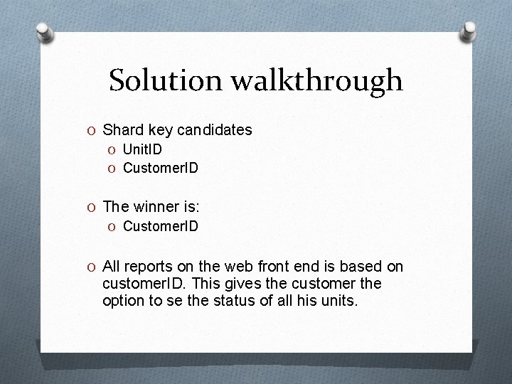 Solution walkthrough O Shard key candidates O Unit. ID O Customer. ID O The