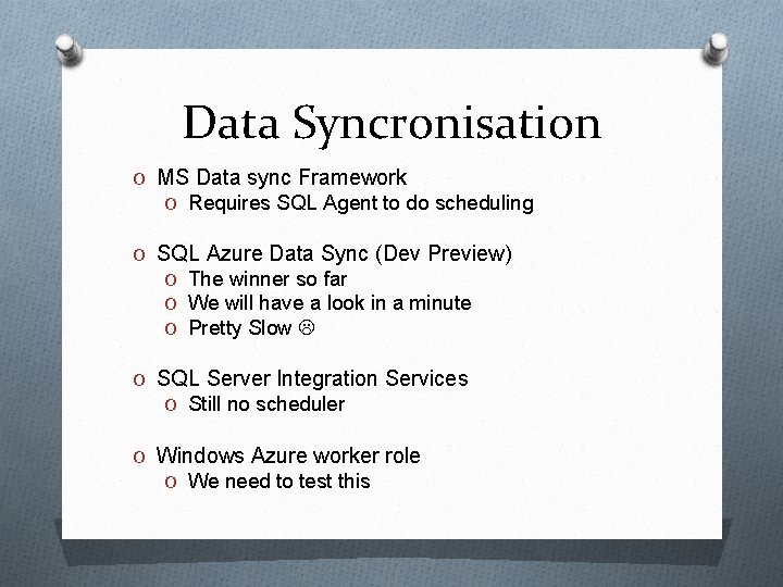 Data Syncronisation O MS Data sync Framework O Requires SQL Agent to do scheduling