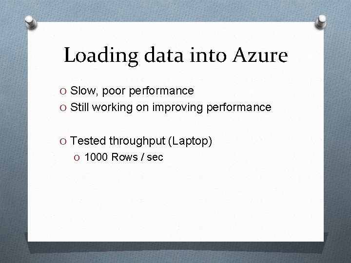 Loading data into Azure O Slow, poor performance O Still working on improving performance