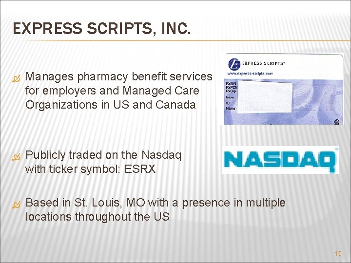 EXPRESS SCRIPTS, INC. Manages pharmacy benefit services for employers and Managed Care Organizations in