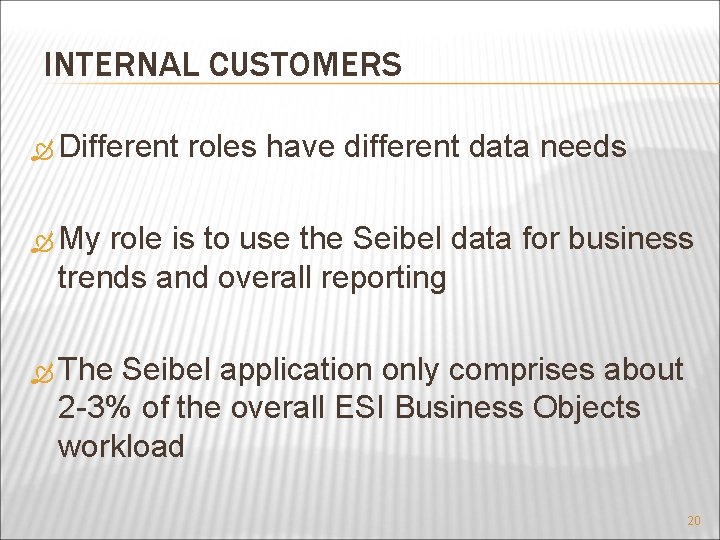 INTERNAL CUSTOMERS Different roles have different data needs My role is to use the