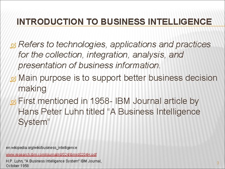 INTRODUCTION TO BUSINESS INTELLIGENCE Refers to technologies, applications and practices for the collection, integration,