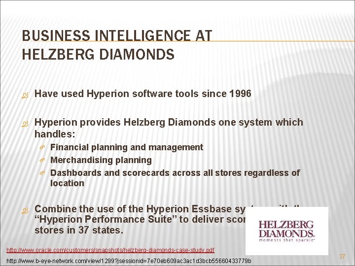 BUSINESS INTELLIGENCE AT HELZBERG DIAMONDS Have used Hyperion software tools since 1996 Hyperion provides