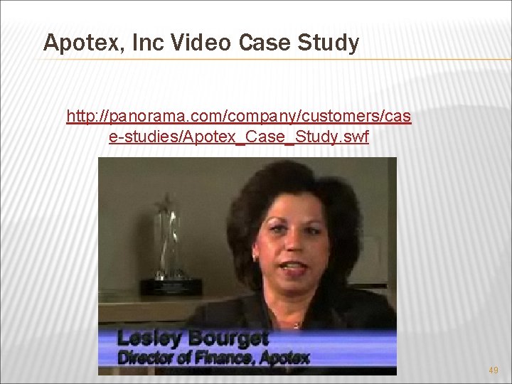 Apotex, Inc Video Case Study http: //panorama. com/company/customers/cas e-studies/Apotex_Case_Study. swf 49 