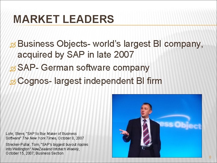 MARKET LEADERS Business Objects- world’s largest BI company, acquired by SAP in late 2007
