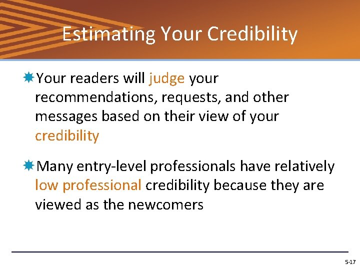 Estimating Your Credibility Your readers will judge your recommendations, requests, and other messages based
