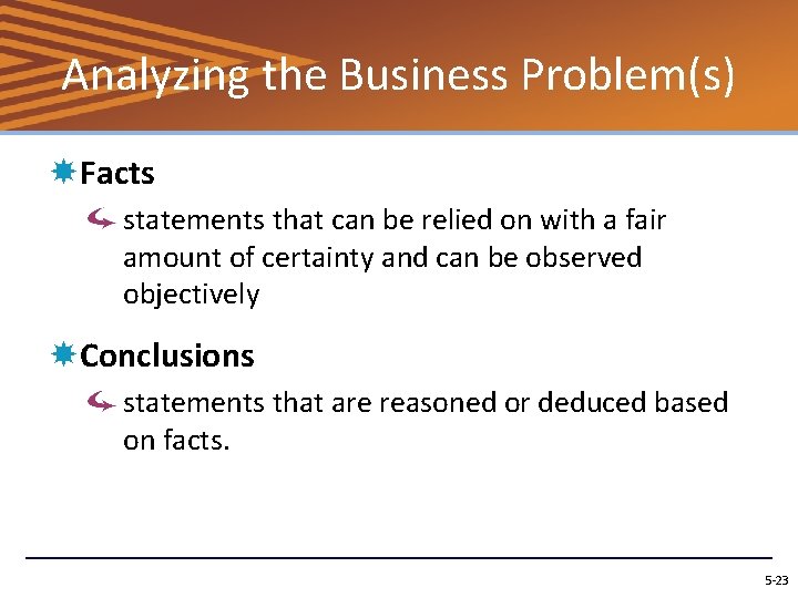 Analyzing the Business Problem(s) Facts statements that can be relied on with a fair