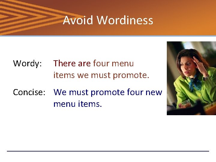 Avoid Wordiness Wordy: There are four menu items we must promote. Concise: We must