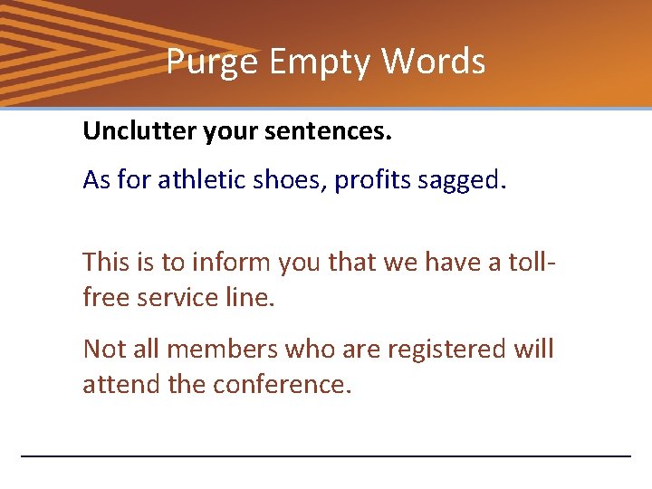 Purge Empty Words Unclutter your sentences. As for athletic shoes, profits sagged. This is