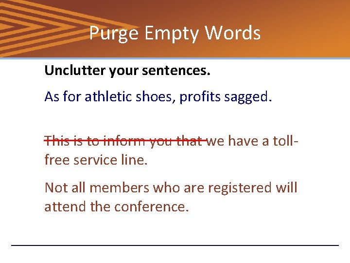 Purge Empty Words Unclutter your sentences. As for athletic shoes, profits sagged. This is