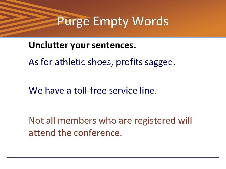 Purge Empty Words Unclutter your sentences. As for athletic shoes, profits sagged. We have