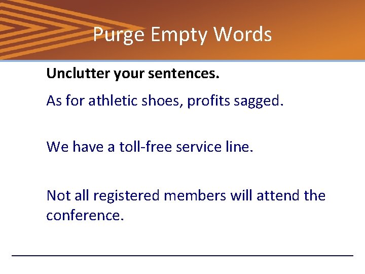 Purge Empty Words Unclutter your sentences. As for athletic shoes, profits sagged. We have