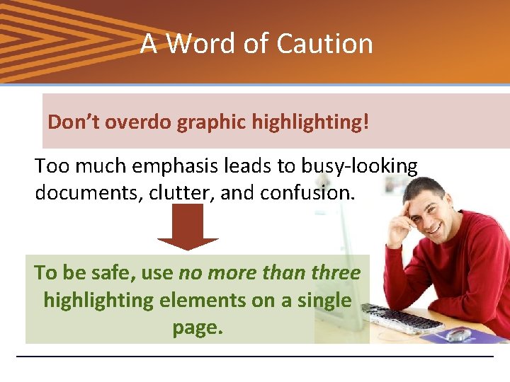 A Word of Caution Don’t overdo graphic highlighting! Too much emphasis leads to busy-looking