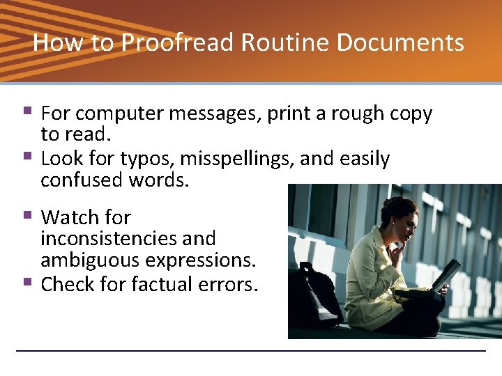 How to Proofread Routine Documents § For computer messages, print a rough copy to