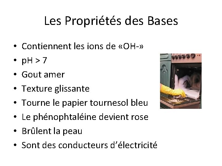 Les Propriétés des Bases • • Contiennent les ions de «OH-» p. H >