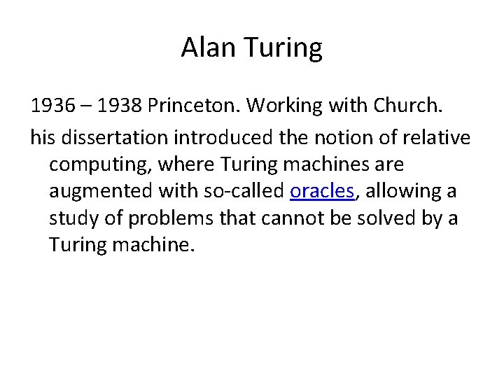 Alan Turing 1936 – 1938 Princeton. Working with Church. his dissertation introduced the notion