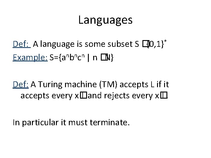 Languages Def: A language is some subset S �{0, 1}* Example: S={anbncn | n