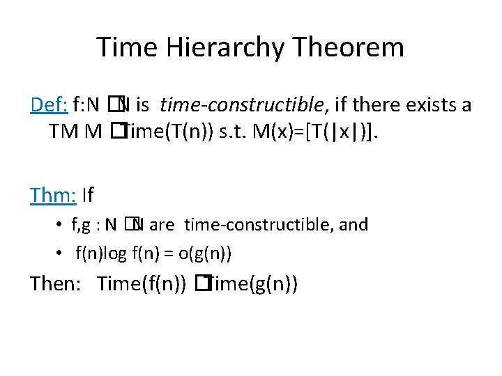 Time Hierarchy Theorem Def: f: N �N is time-constructible, if there exists a TM
