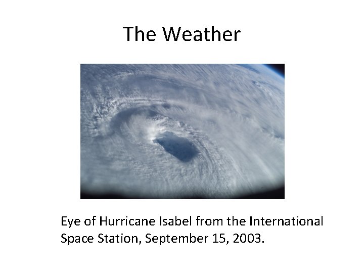 The Weather Eye of Hurricane Isabel from the International Space Station, September 15, 2003.