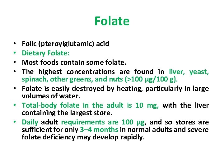 Folate Folic (pteroylglutamic) acid Dietary Folate: Most foods contain some folate. The highest concentrations