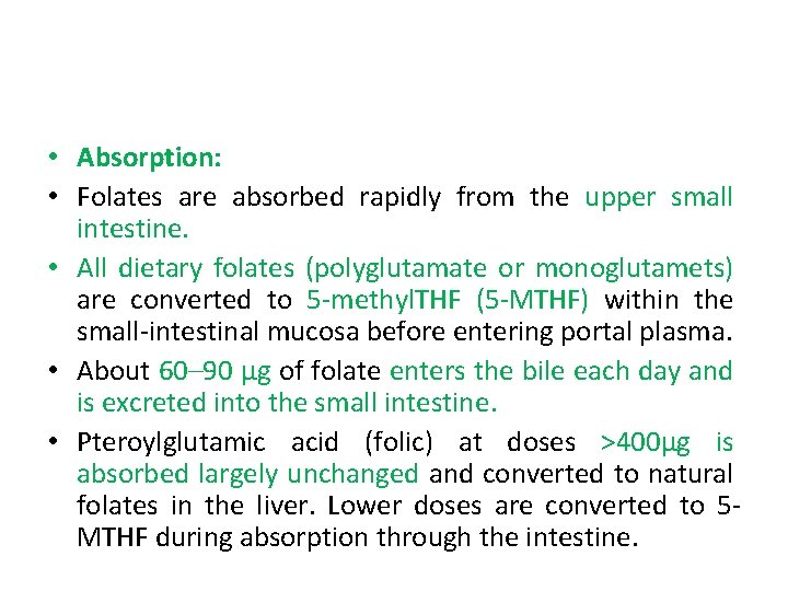  • Absorption: • Folates are absorbed rapidly from the upper small intestine. •