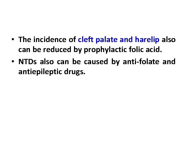  • The incidence of cleft palate and harelip also can be reduced by