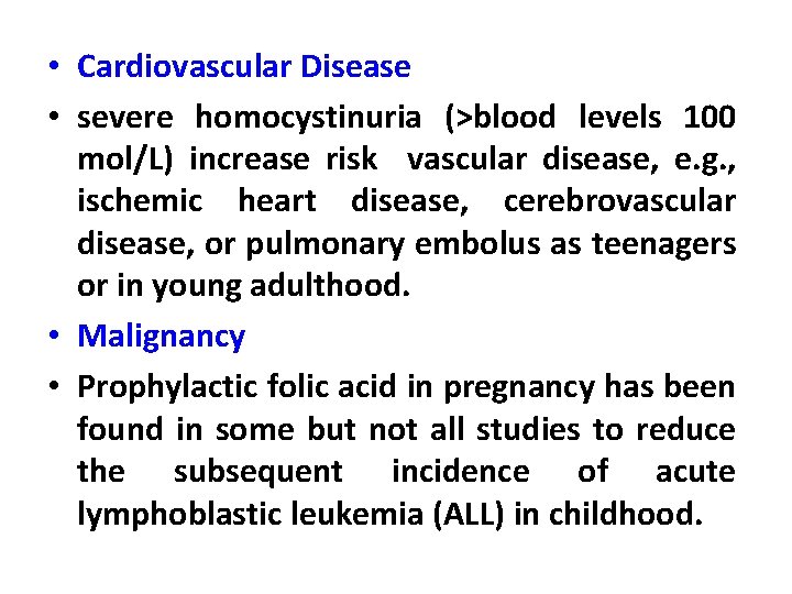 • Cardiovascular Disease • severe homocystinuria (˃blood levels 100 mol/L) increase risk vascular