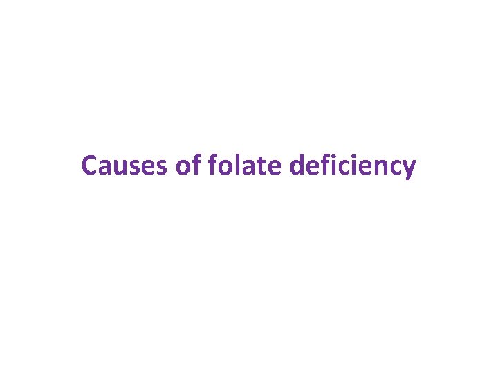 Causes of folate deficiency 