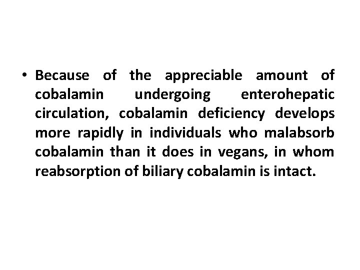  • Because of the appreciable amount of cobalamin undergoing enterohepatic circulation, cobalamin deficiency