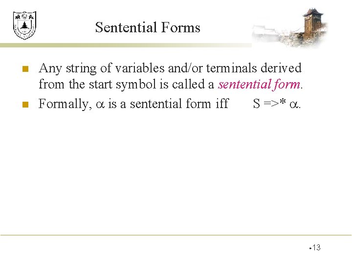 Sentential Forms n n Any string of variables and/or terminals derived from the start