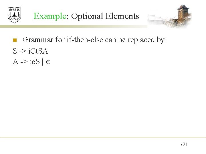 Example: Optional Elements Grammar for if-then-else can be replaced by: S -> i. Ct.