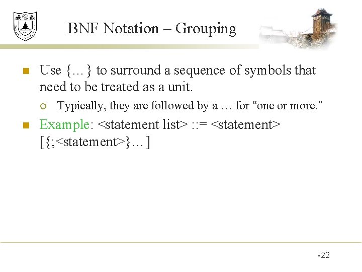 BNF Notation – Grouping n Use {…} to surround a sequence of symbols that